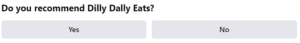 Question Do you recommend Dilly Daily Eats with Yes and No answer buttons