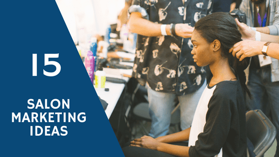 Text reading 15 Salon Marketing Ideas with background of stylist working on client